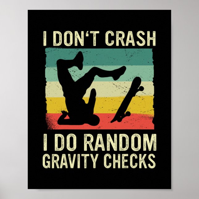Skateboard I Don't Crash I Do Random Gravity Check Poster (Front)
