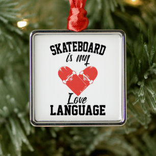 Skateboard is My Love Language - Funny Skateboard Metal Ornament