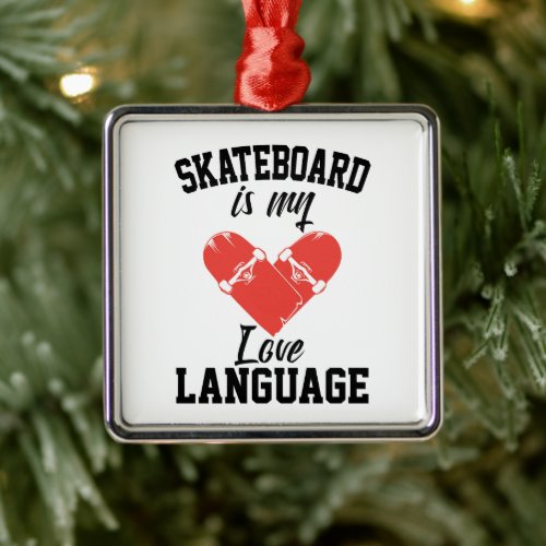 Skateboard is My Love Language -  Funny Skateboard Metal Ornament