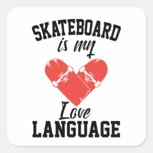 Skateboard is My Love Language - Funny Skateboard Square Sticker
