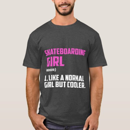 Skateboarding Girl Like A Normal Girl But Cooler T_Shirt