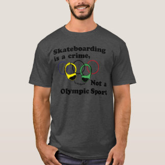 Skateboarding Is A Crime Not An Olympic Sport vint T-Shirt
