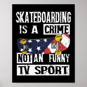 Skateboarding Is A Crime Not I Skateboard Skater  Poster