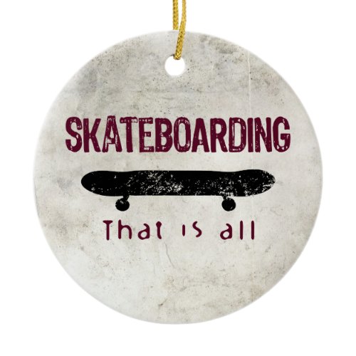 Skateboarding Is All Ceramic Ornament