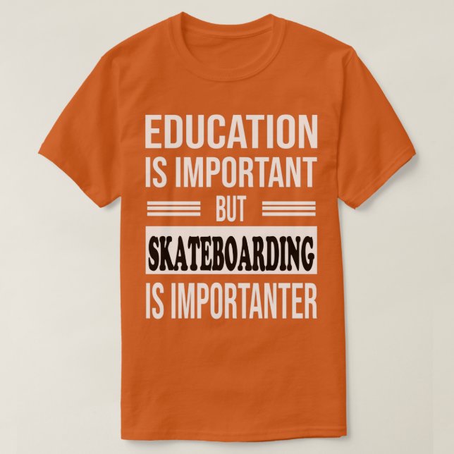 SKATEBOARDING Is Importanter Funny SKATEBOARDING 1 T-Shirt (Design Front)