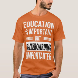 SKATEBOARDING Is Importanter Funny SKATEBOARDING 1 T-Shirt