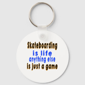 Skateboarding.is life anything else is just a game keychain