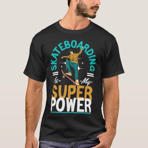 Skateboarding is My Super PowerTShirt T_Shirt