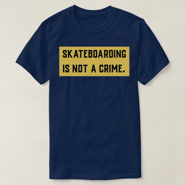 Skateboarding is not a crime 21 T-Shirt (Design Front)