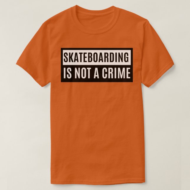 Skateboarding Is Not A Crime 2 1 T-Shirt (Design Front)