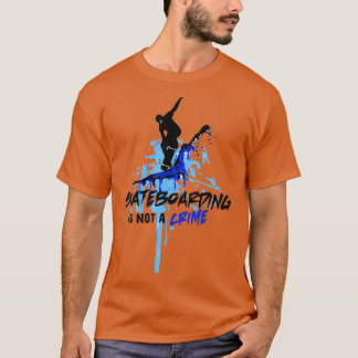 Skateboarding is not a crime 33 T-Shirt