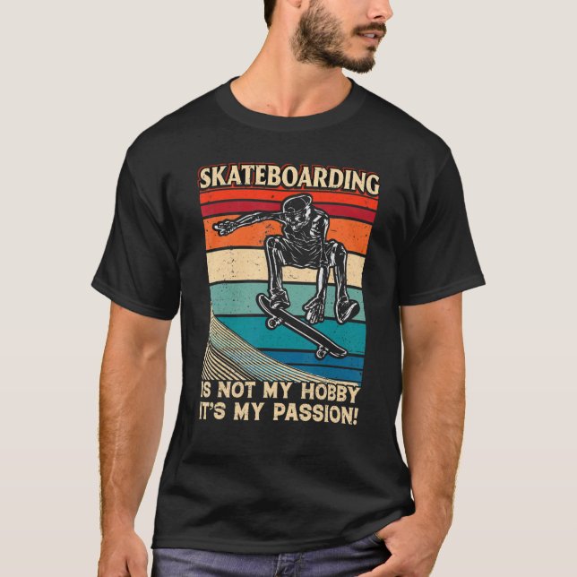 Skateboarding Is Not My Hobby It's My Passion Fun  T-Shirt (Front)