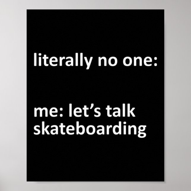 Skateboarding Meme Literally Nobody Me Let's Talk  Poster (Front)