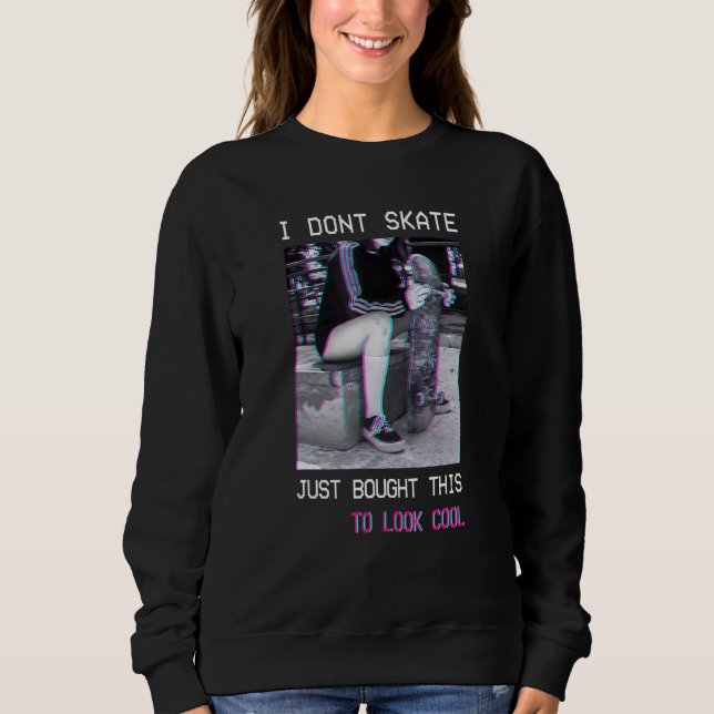 Skateboarding Skateboard Dont Skate Look Cool Goth Sweatshirt (Front)