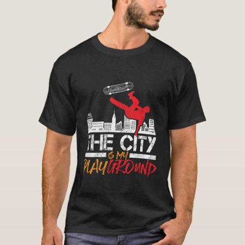 Skateboarding Skater Boy The City Is My Playground T_Shirt