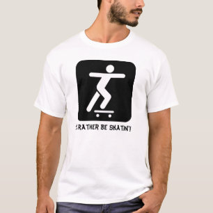 Skateboarding T-shirt, Rather be skatin'! T-Shirt