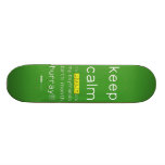keep
 calm 
 it's JULY,it's
 my boyfriends
 birth month
 hurray!!!  Skateboards