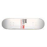 our cafe  Skateboards