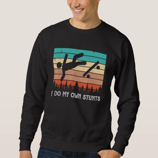Skater Retro Saying I Do My Own Stunts Skateboarde Sweatshirt (Front)