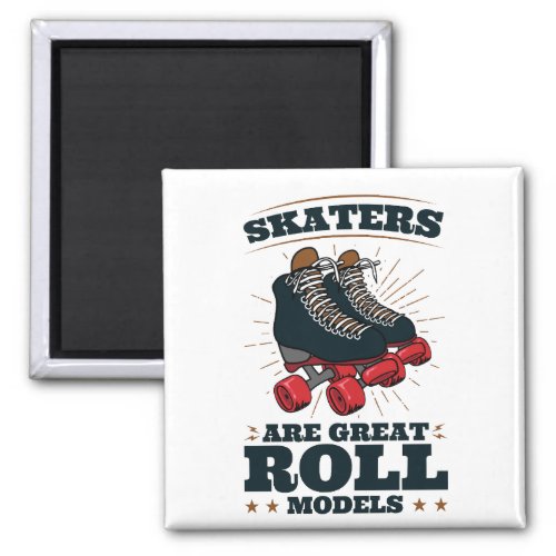 Skaters Are Great Roll Models Roller Skating Magnet