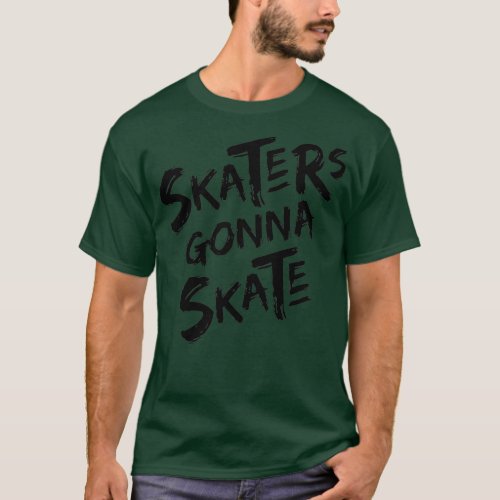 Skaters Gonna Skate Cool Skateboarding T_Shirt