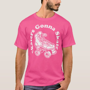 Skaters Gonna Skate Funny Roller Derby T-Shirt