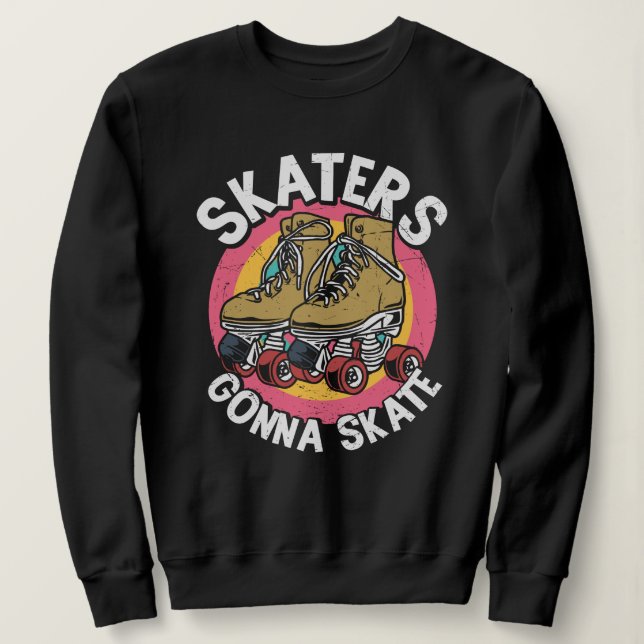 Skaters gonna skate roller skates vintage retro sweatshirt (Design Front)
