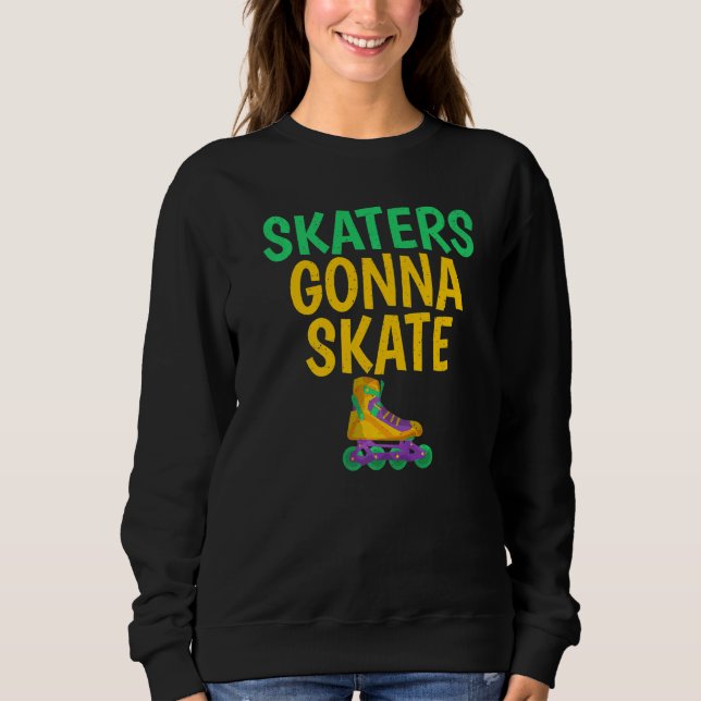Skaters gonna Skate Roller Skating   Sweatshirt (Front)