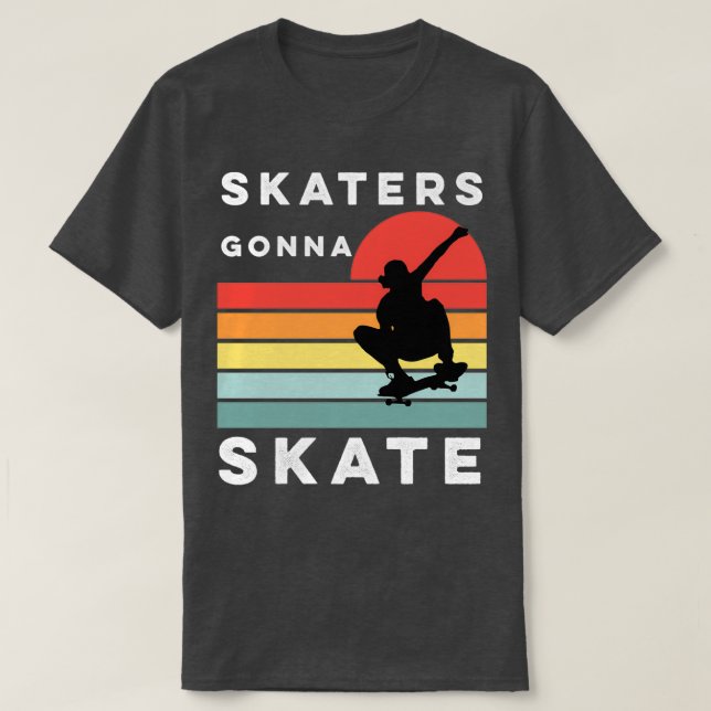 Skaters gonna skate skateboarding T-Shirt (Design Front)
