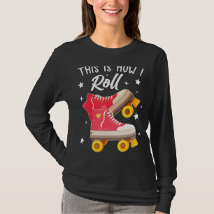 Skaters Skater Skate Style Roller Girl This Is How T-Shirt