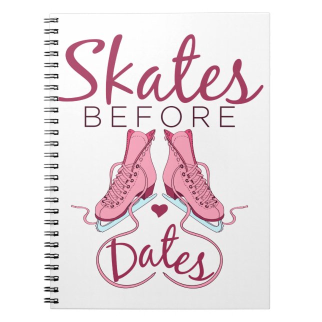 Skates Before Dates Cute Figure Skating Ice Skater Notebook (Front)