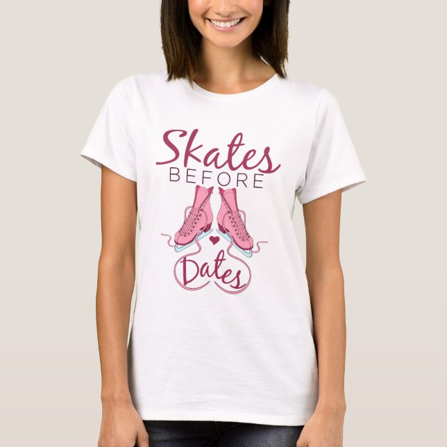 Skates Before Dates Cute Figure Skating Ice Skater T-Shirt (Front)