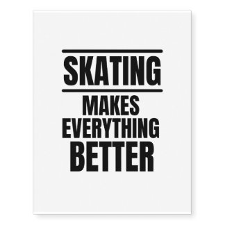 Skating makes everything better temporary tattoos