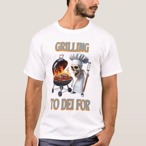Skeletal Chef Grilling To Dei For T_Shirt