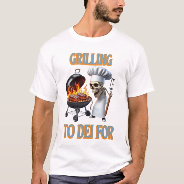 Skeletal Chef Grilling To Dei For T-Shirt (Front)