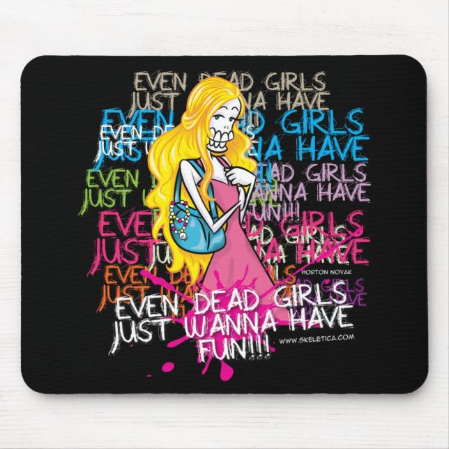 Skeletica- Even dead girls just one wanna have fun Mouse Pad (Front)