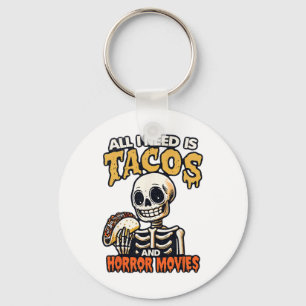 Skeleton All I Need Is Tacos And Horror Movies Cin Keychain
