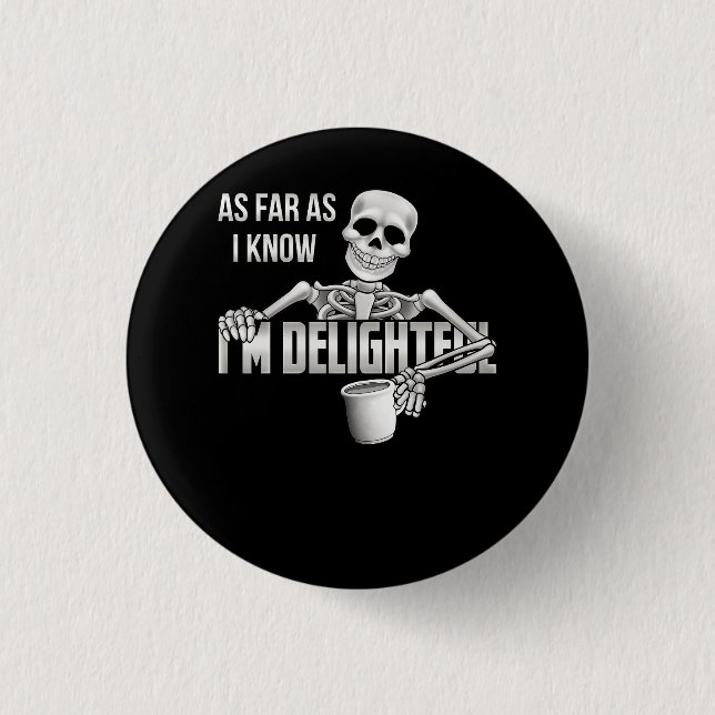 Skeleton As Far As I Know I'm Delightful Sarcasm Q Button (Front)