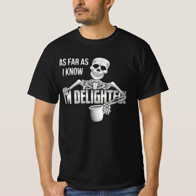 Skeleton As Far As I Know I'm Delightful Sarcasm Q T-Shirt (Front)