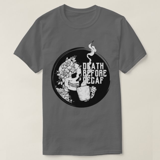 Skeleton Coffee Death Before Decaf T-Shirt (Design Front)