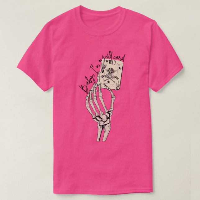 Skeleton Cowgirl Hand Baby I'm Wild Card Western C T-Shirt (Design Front)