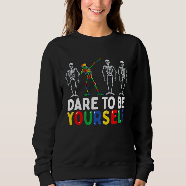 Skeleton Dabbing Dare To Be Yourself  Autism Sweatshirt (Front)
