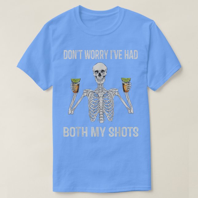 Skeleton Don't Worry I've Had Both Of My Shots Vac T-Shirt (Design Front)