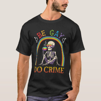 Skeleton Drinking Coffee Be Gay Do Crime LGBT Rain T-Shirt