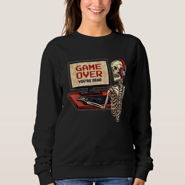 Skeleton Gamer With Headphones Game Over You're De Sweatshirt (Front)