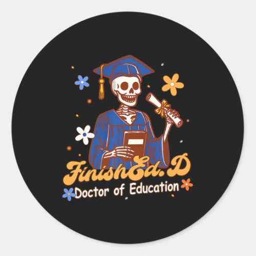 Skeleton Graduation Day Edd Finishedd Doctor Of  Classic Round Sticker