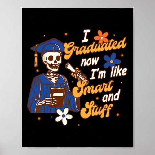 Skeleton Graduation I Graduated Now I39m Like Smar Poster