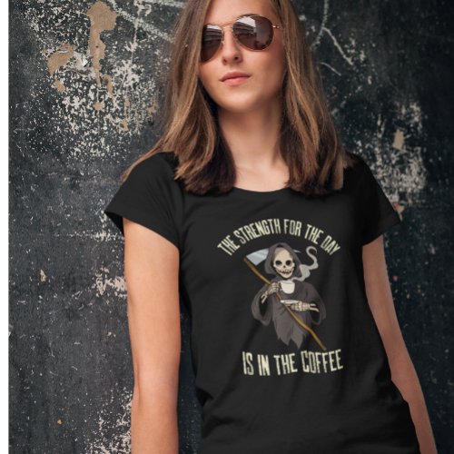 Skeleton Grim Reaper Coffee Funny Quote T_Shirt