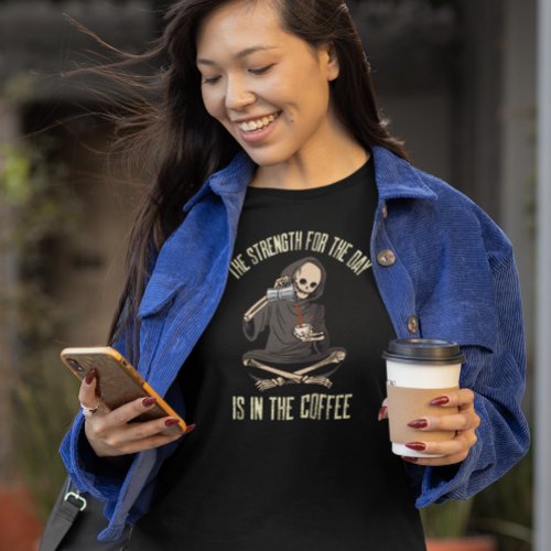 Skeleton Grim Reaper Pouring Coffee Funny Quote T_Shirt