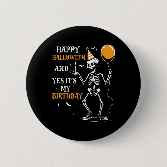 Skeleton Happy Halloween And Yes It's My Birthday  Button (Front)